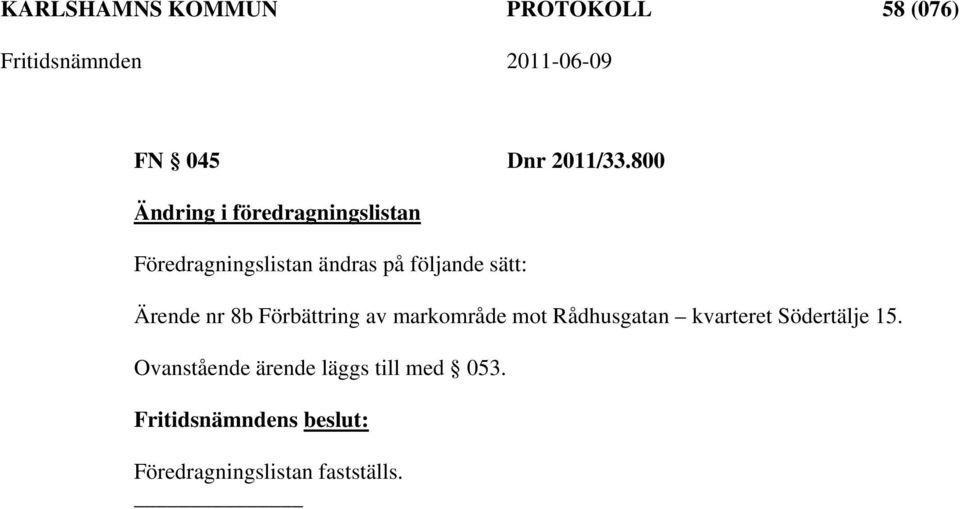 följande sätt: Ärende nr 8b Förbättring av markområde mot