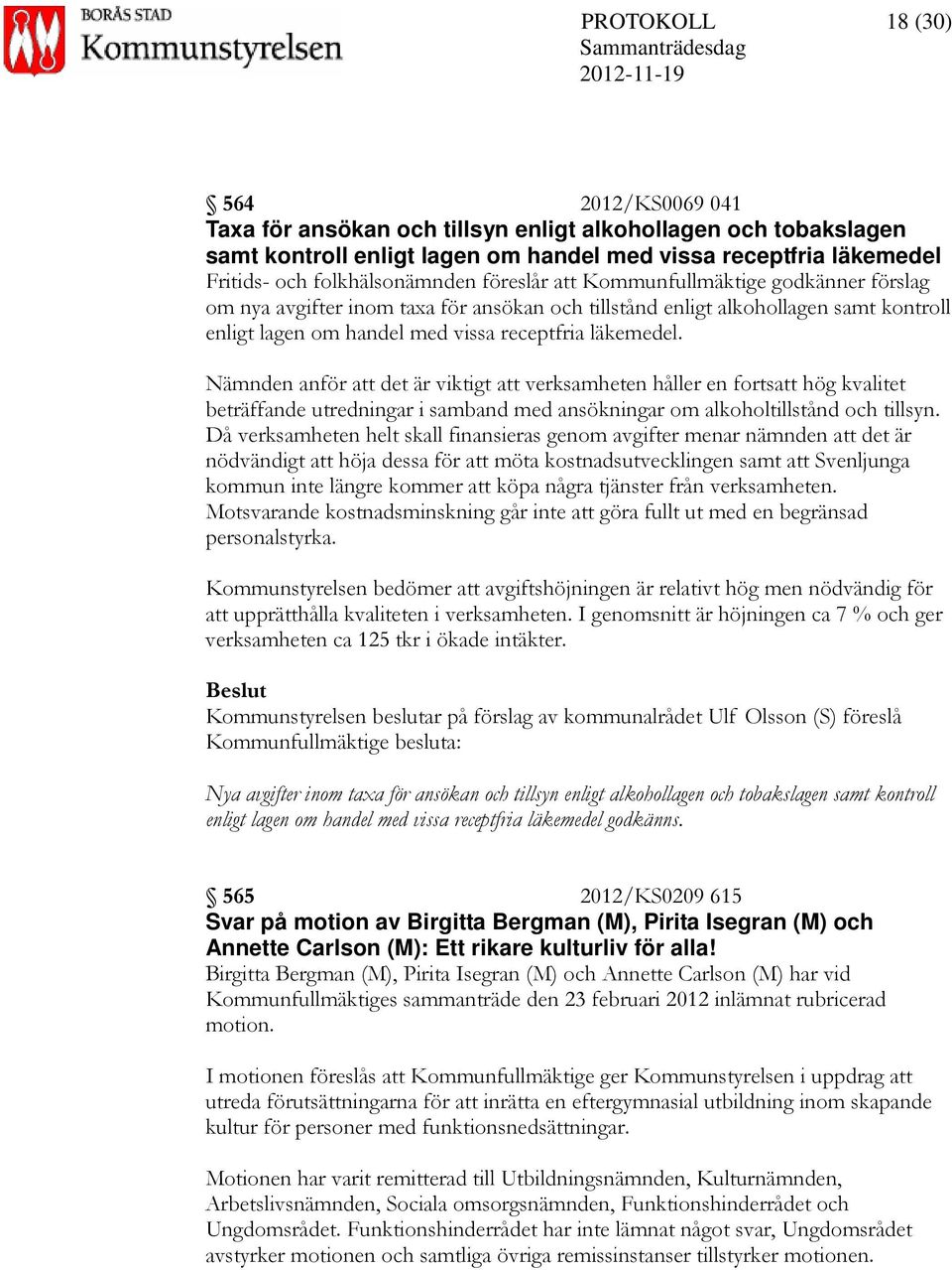 läkemedel. Nämnden anför att det är viktigt att verksamheten håller en fortsatt hög kvalitet beträffande utredningar i samband med ansökningar om alkoholtillstånd och tillsyn.