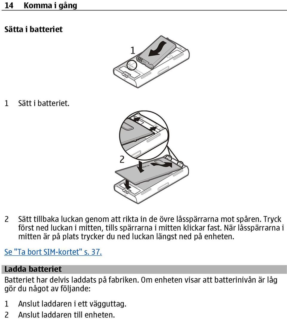 Tryck först ned luckan i mitten, tills spärrarna i mitten klickar fast.