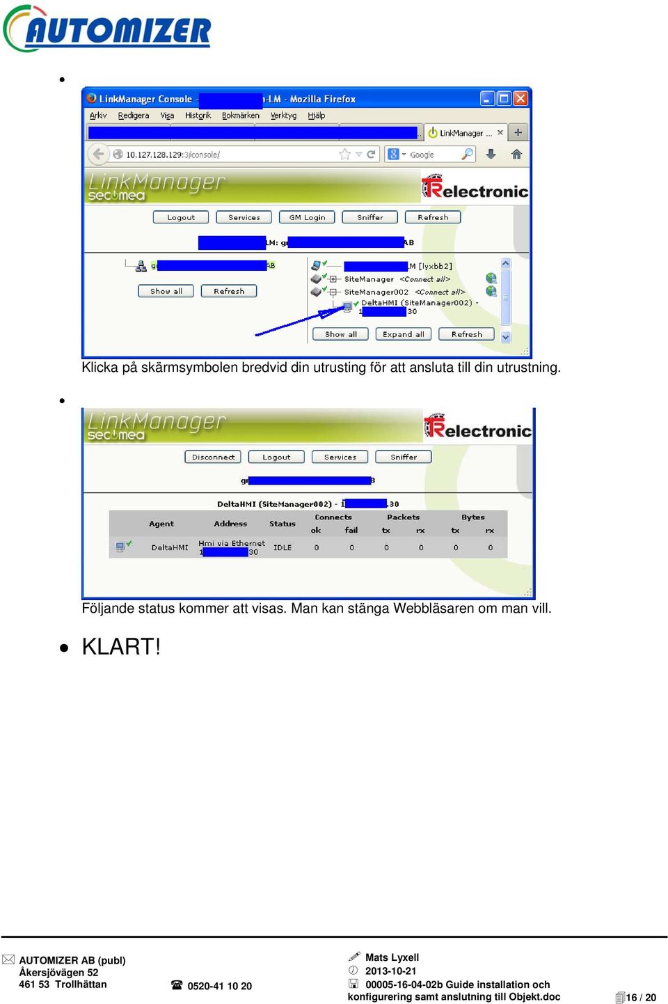 Följande status kommer att visas.