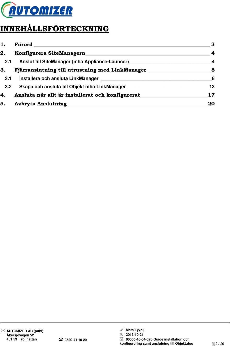 Fjärranslutning till utrustning med LinkManager 8 3.1 Installera och ansluta LinkManager 8 3.