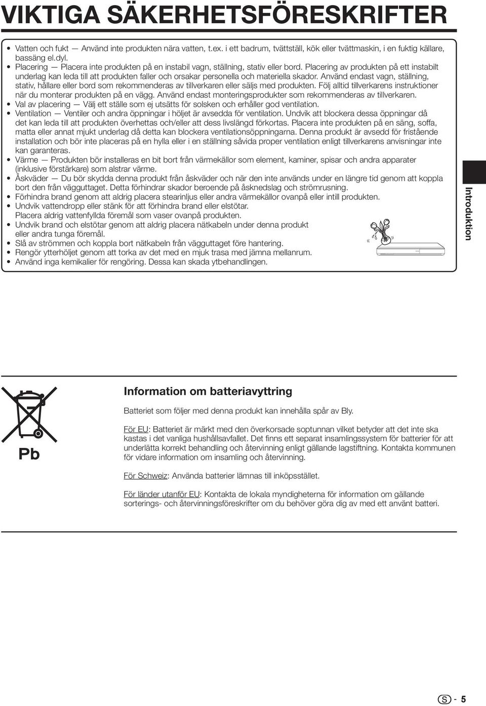 Placering av produkten på ett instabilt underlag kan leda till att produkten faller och orsakar personella och materiella skador.