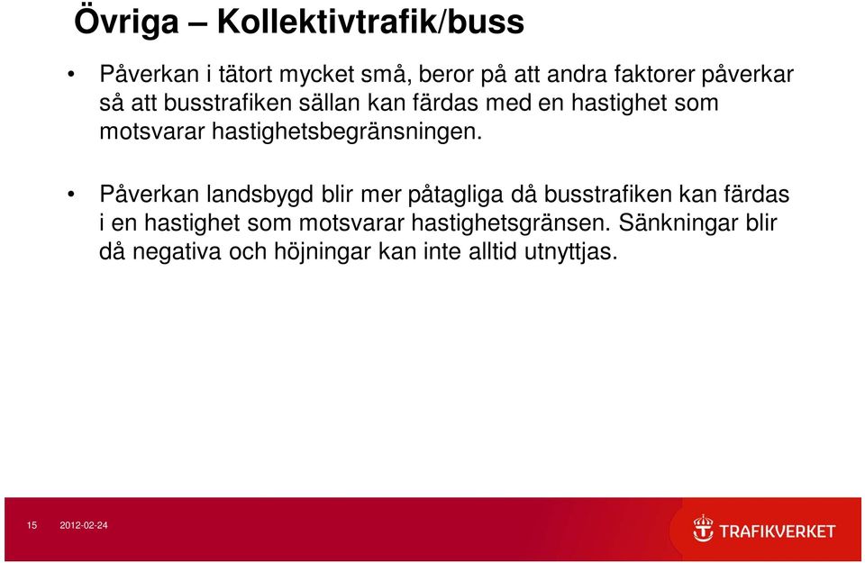 Påverkan landsbygd blir mer påtagliga då busstrafiken kan färdas i en hastighet som motsvarar