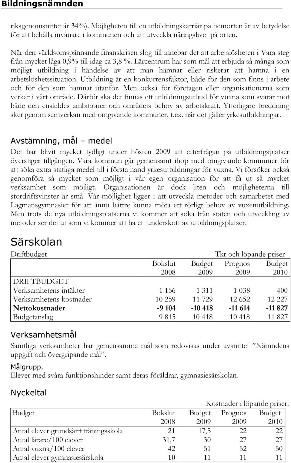 Lärcentrum har som mål att erbjuda så många som möjligt utbildning i händelse av att man hamnar eller riskerar att hamna i en arbetslöshetssituation.