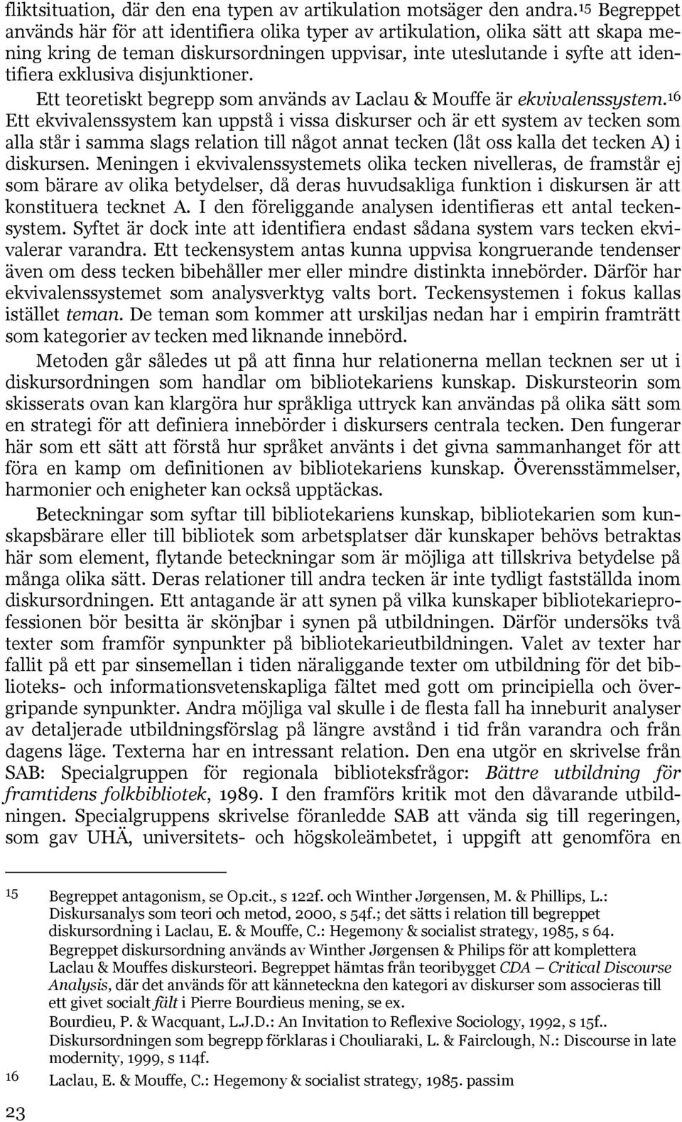 disjunktioner. Ett teoretiskt begrepp som används av Laclau & Mouffe är ekvivalenssystem.