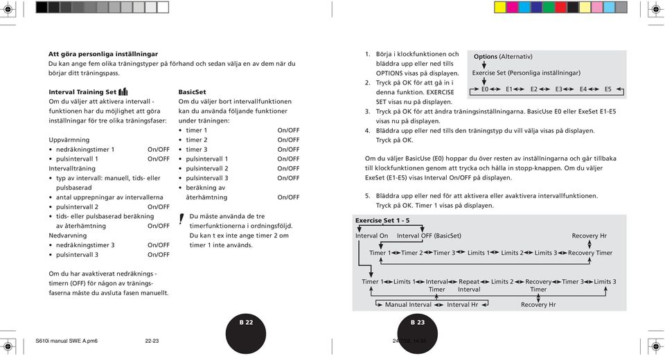 tre olika träningsfaser: under träningen: timer 1 On/OFF Uppvärmning timer 2 On/OFF nedräkningstimer 1 On/OFF timer 3 On/OFF pulsintervall 1 On/OFF pulsintervall 1 On/OFF Intervallträning