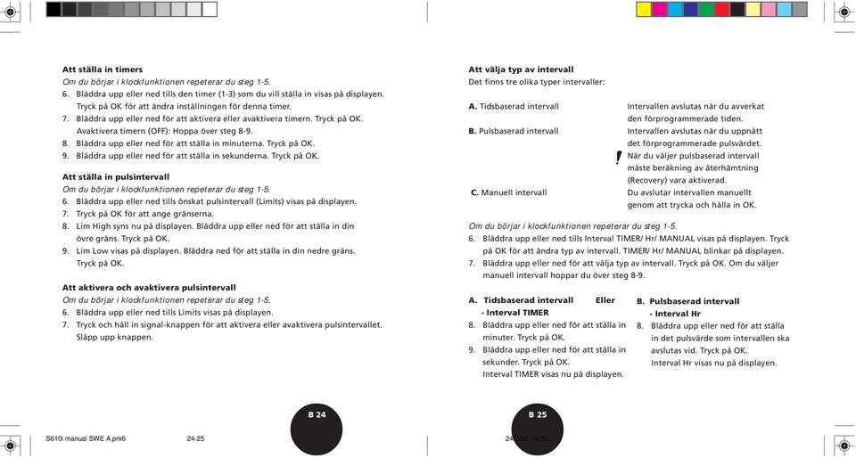 9. 8. Bläddra upp eller ned för att ställa in minuterna. Tryck på OK. 9. Bläddra upp eller ned för att ställa in sekunderna. Tryck på OK. Att ställa in pulsintervall Om du börjar i klockfunktionen repeterar du steg 1-5.