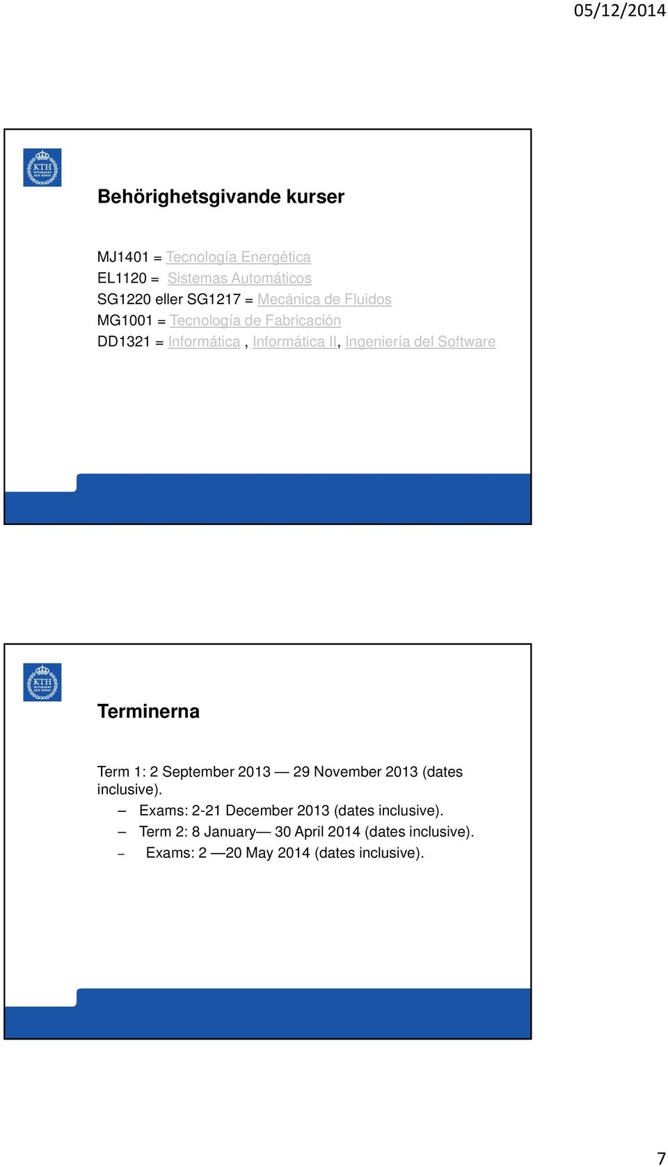 Software Terminerna Term 1: 2 September 2013 29 November 2013 (dates inclusive).