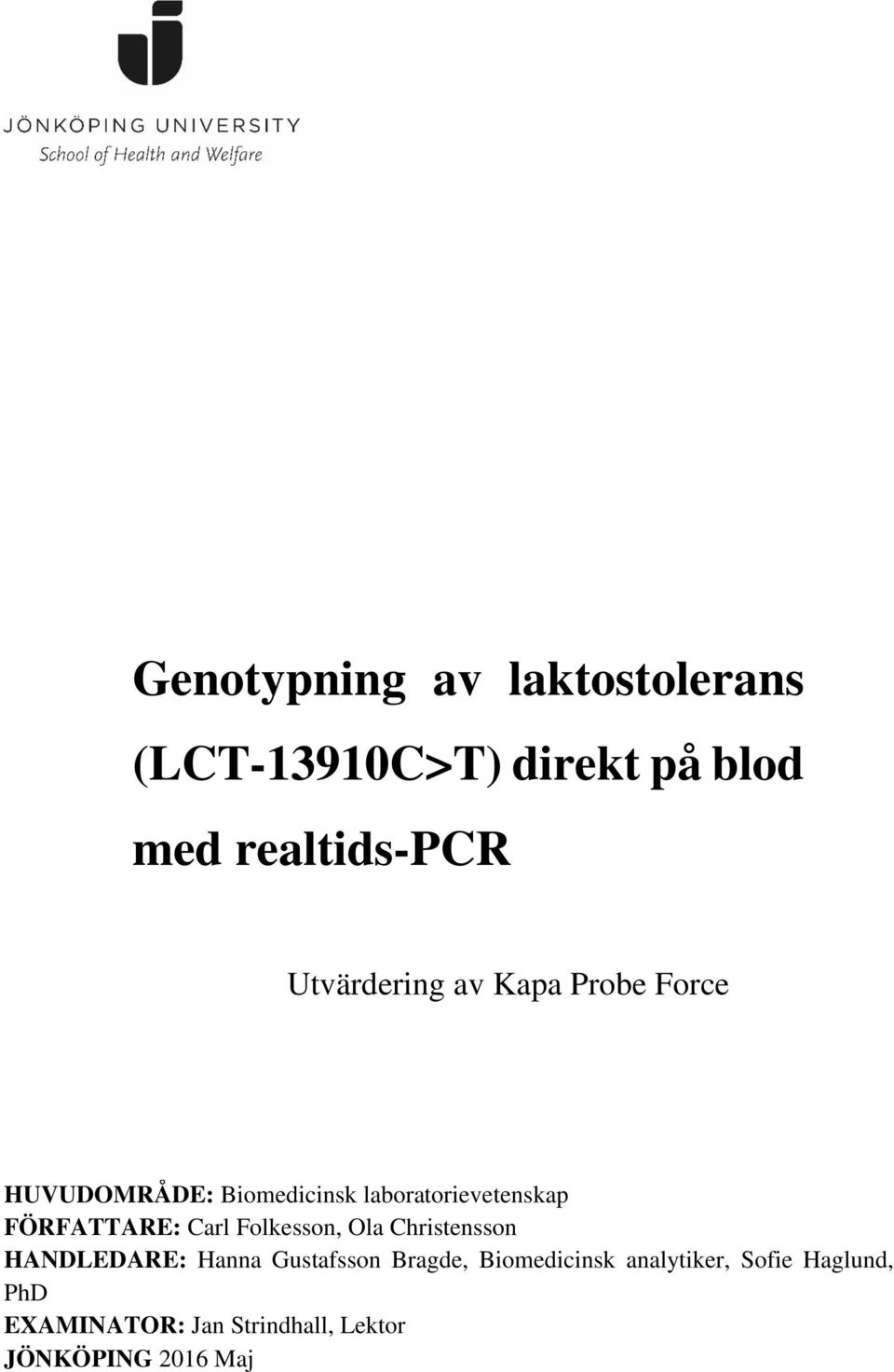 FÖRFATTARE: Carl Folkesson, Ola Christensson HANDLEDARE: Hanna Gustafsson Bragde,