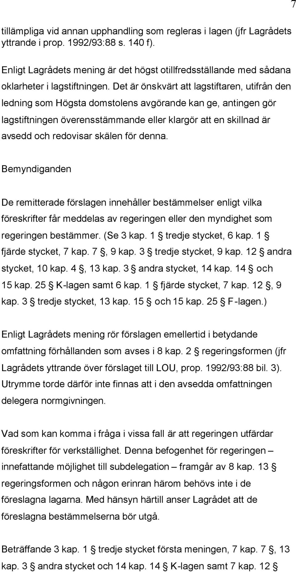 Det är önskvärt att lagstiftaren, utifrån den ledning som Högsta domstolens avgörande kan ge, antingen gör lagstiftningen överensstämmande eller klargör att en skillnad är avsedd och redovisar skälen