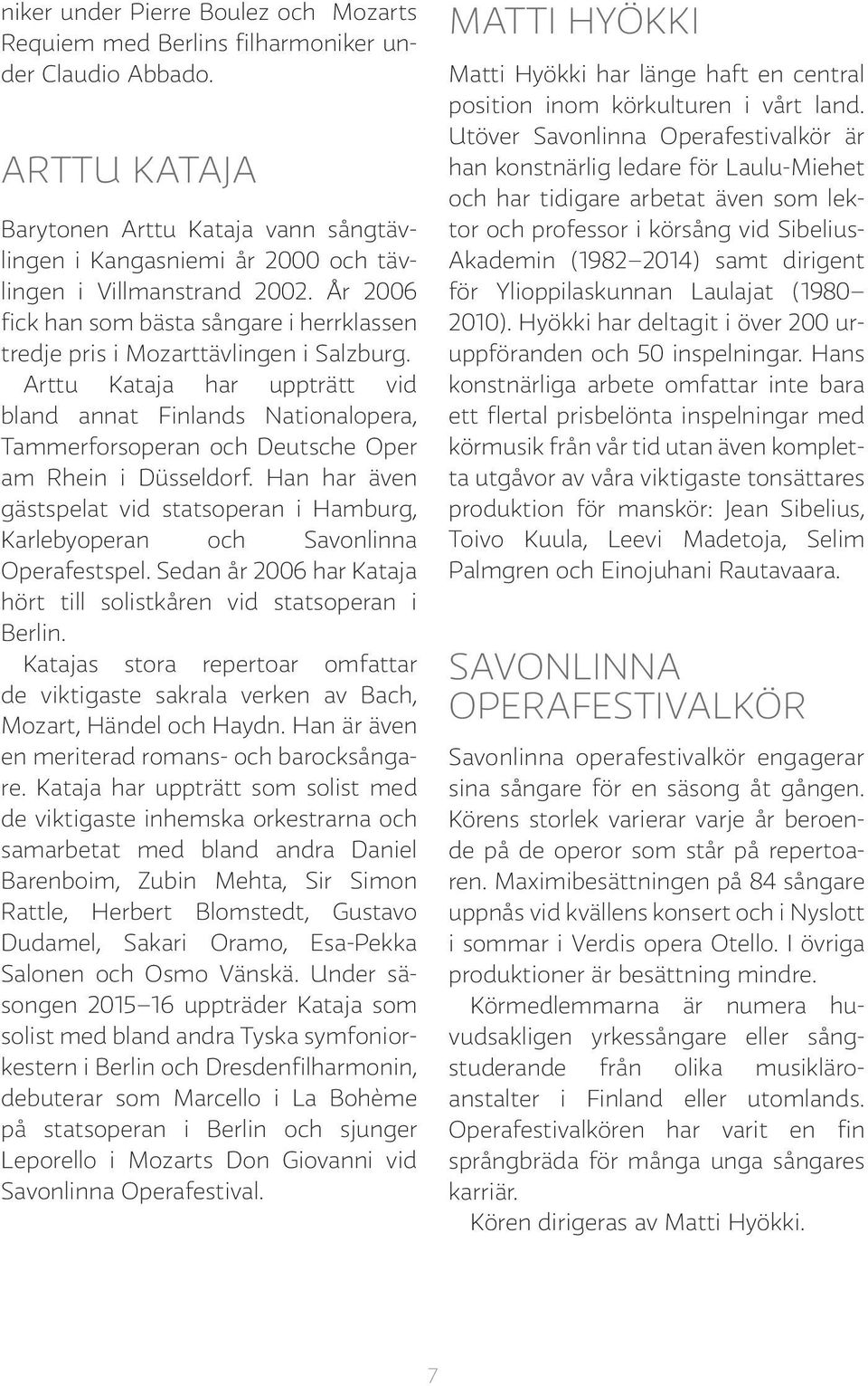 År 2006 fick han som bästa sångare i herrklassen tredje pris i Mozarttävlingen i Salzburg.