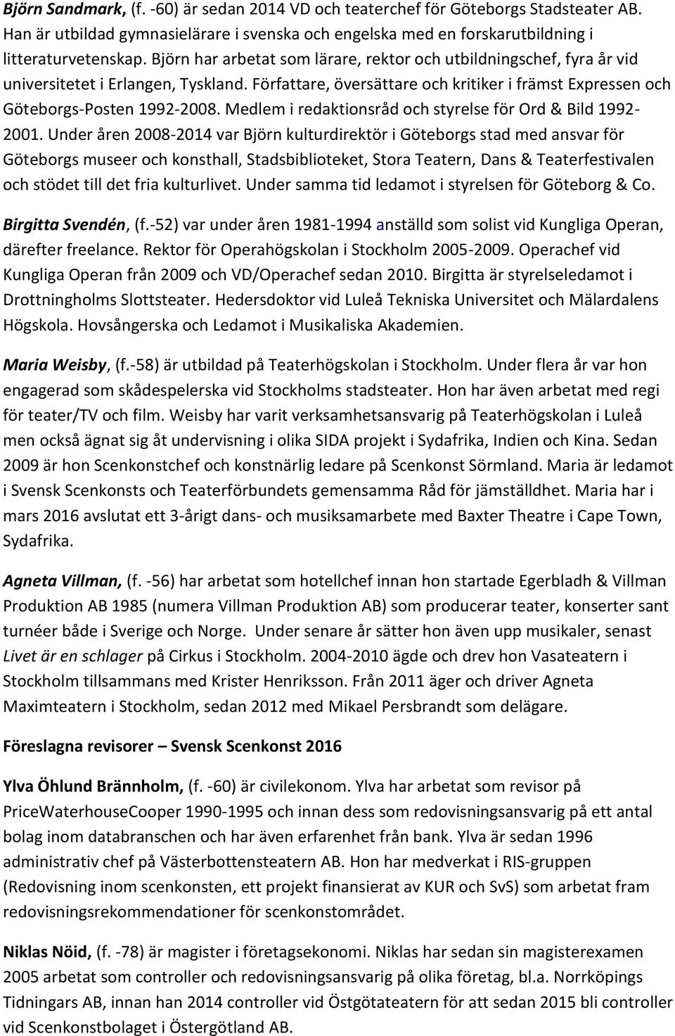 Medlem i redaktionsråd och styrelse för Ord & Bild 1992-2001.