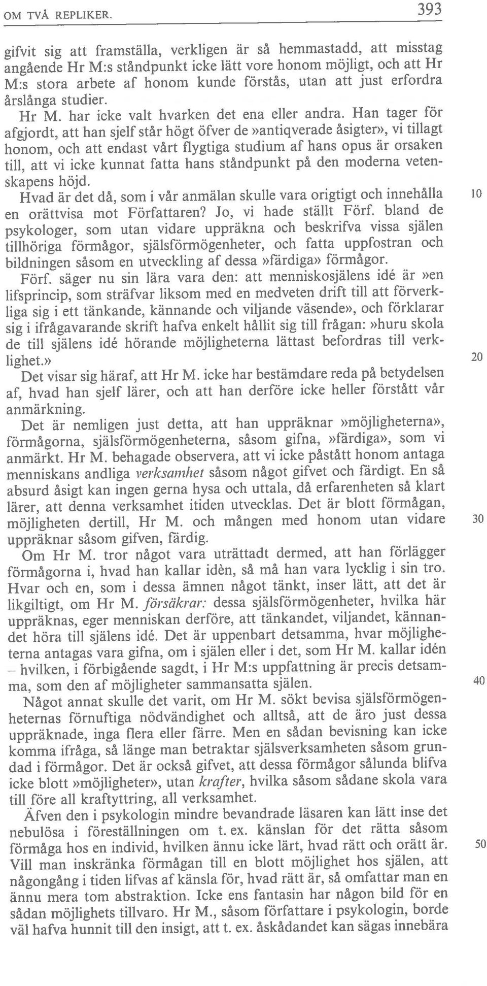 som i vär anmälan skulle vara origtigt och innehålla 10 årslånga studier. gifvit sig att framställa. verkiigen är så hemrnastadd, att misstag OM ivä REPLIKER.