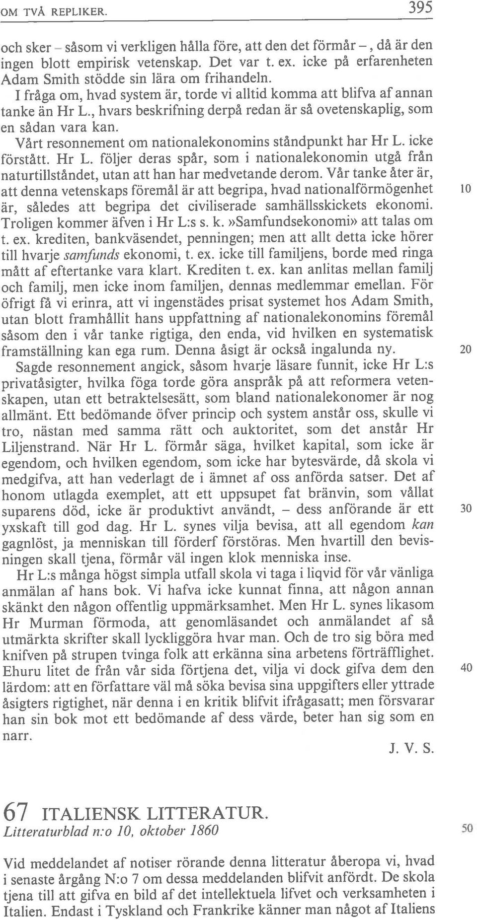 Troligen kommer äfven i Hr L:s s. k.»samfundsekonomi» att talas om Vårt resonnement om nationalekonomins ståndpunkt har Hr L. icke OM TVÄ REPLIKERO 395 Ttalien.