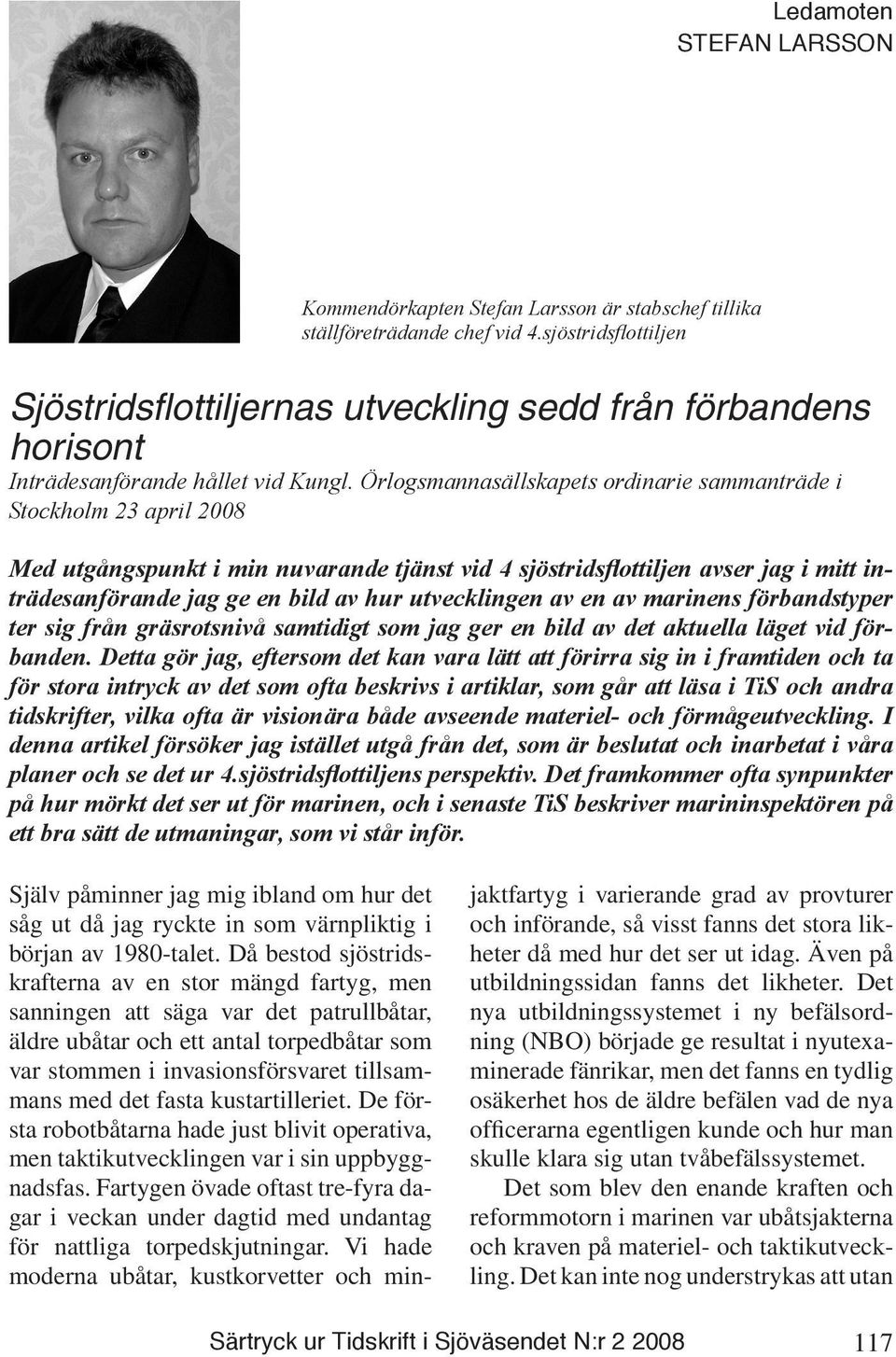 Örlogsmannasällskapets ordinarie sammanträde i Stockholm 23 april 2008 Med utgångspunkt i min nuvarande tjänst vid 4 sjöstridsflottiljen avser jag i mitt inträdesanförande jag ge en bild av hur