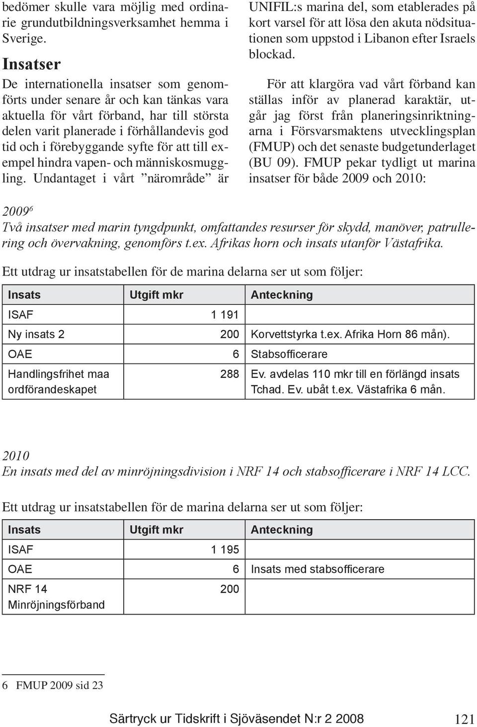 syfte för att till exempel hindra vapen- och människosmuggling.