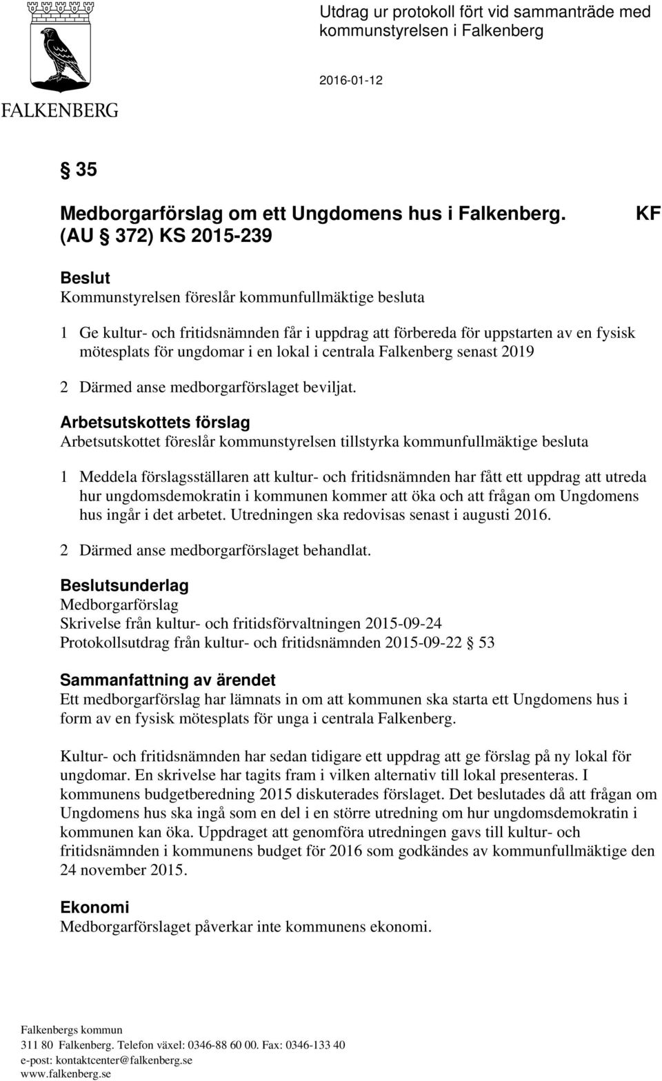 lokal i centrala Falkenberg senast 2019 2 Därmed anse medborgarförslaget beviljat.