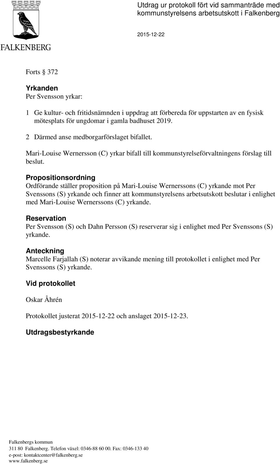 Mari-Louise Wernersson (C) yrkar bifall till kommunstyrelseförvaltningens förslag till beslut.