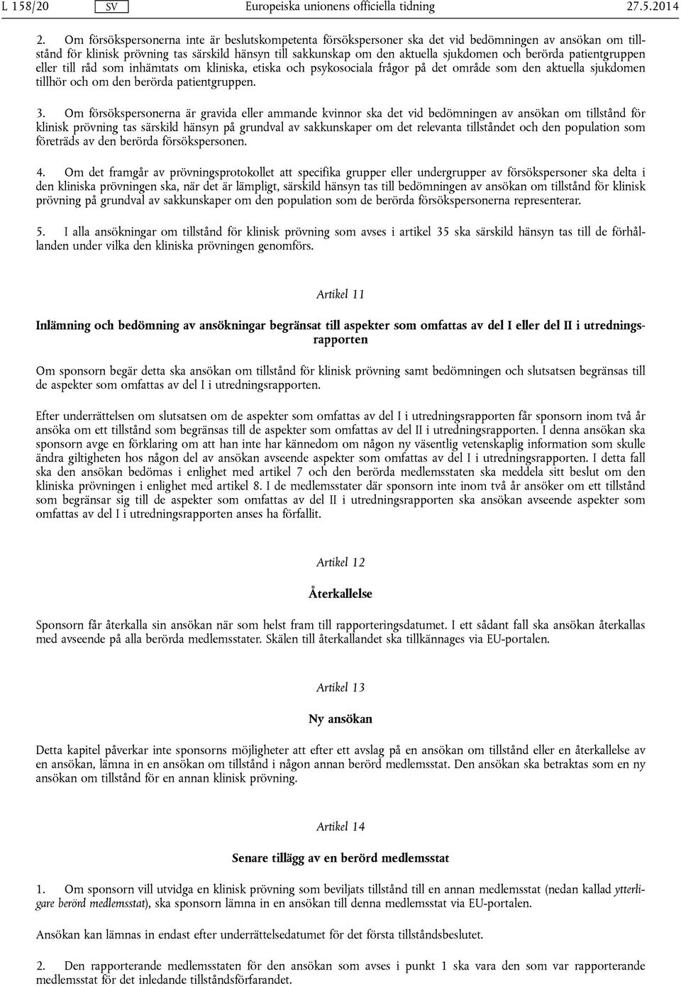 berörda patientgruppen eller till råd som inhämtats om kliniska, etiska och psykosociala frågor på det område som den aktuella sjukdomen tillhör och om den berörda patientgruppen. 3.