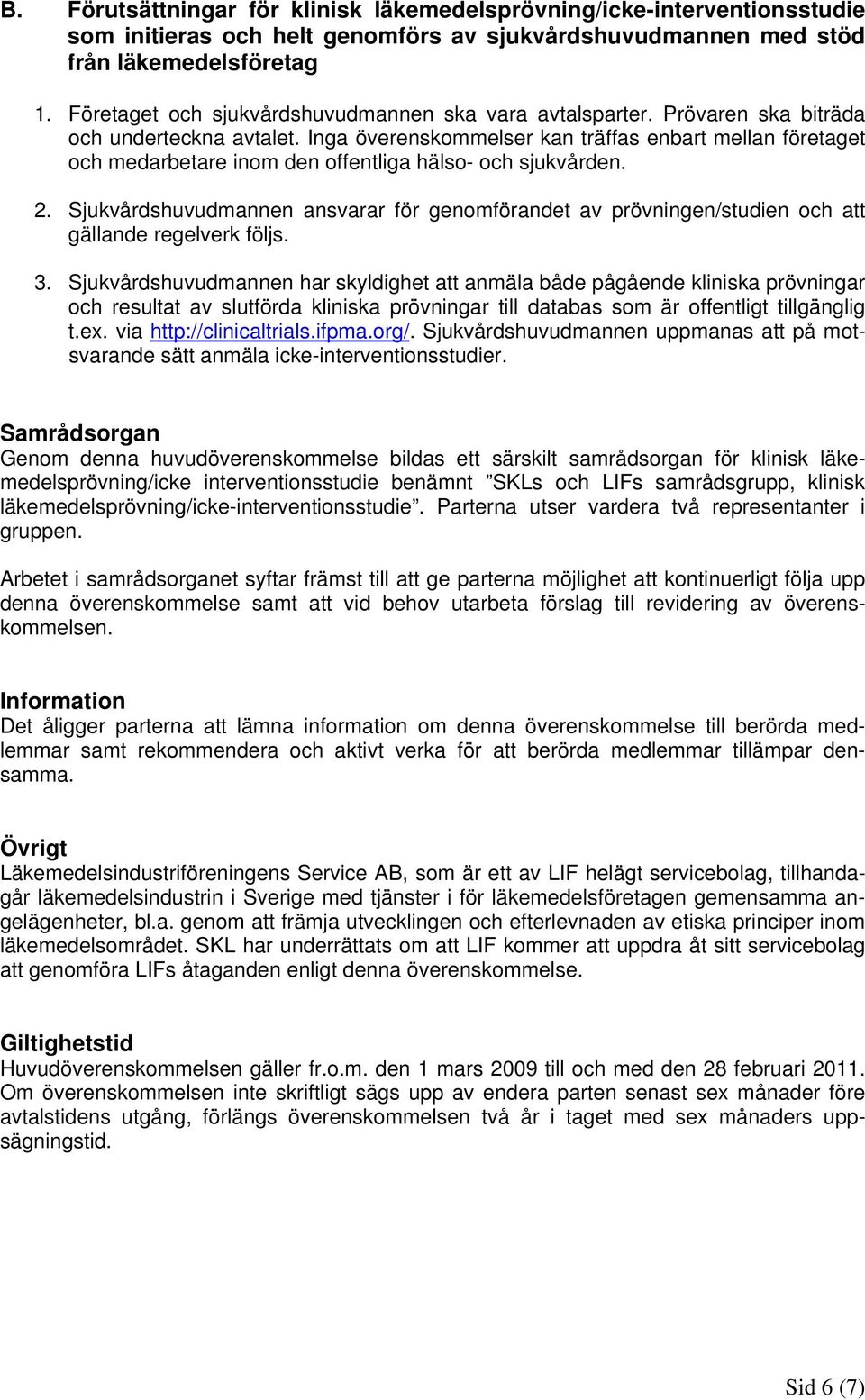 Inga överenskommelser kan träffas enbart mellan företaget och medarbetare inom den offentliga hälso- och sjukvården. 2.