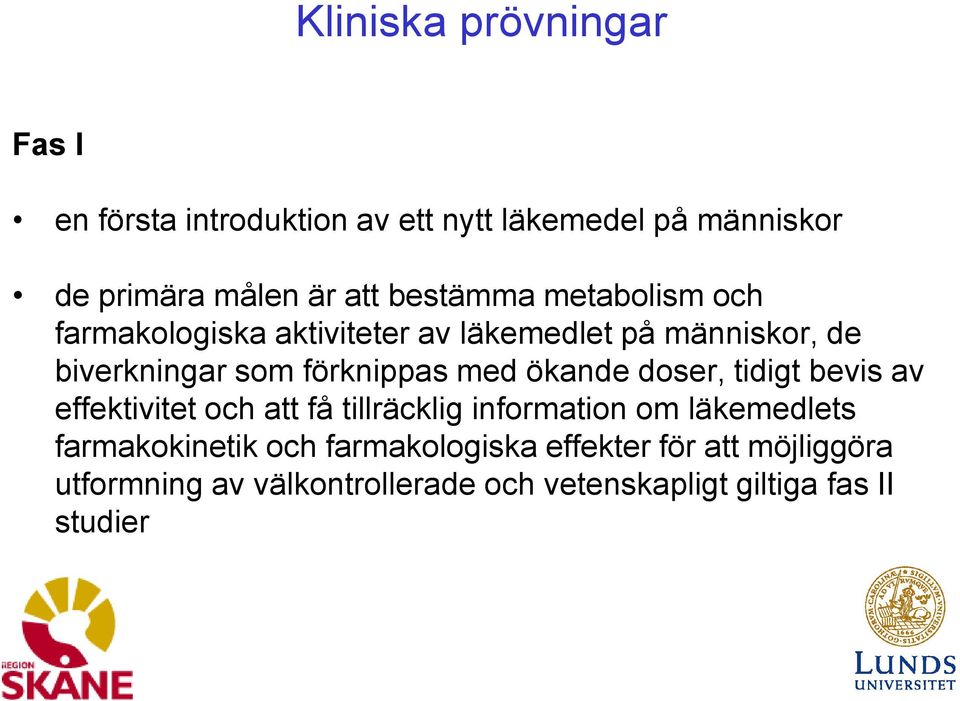 ökande doser, tidigt bevis av effektivitet och att få tillräcklig information om läkemedlets