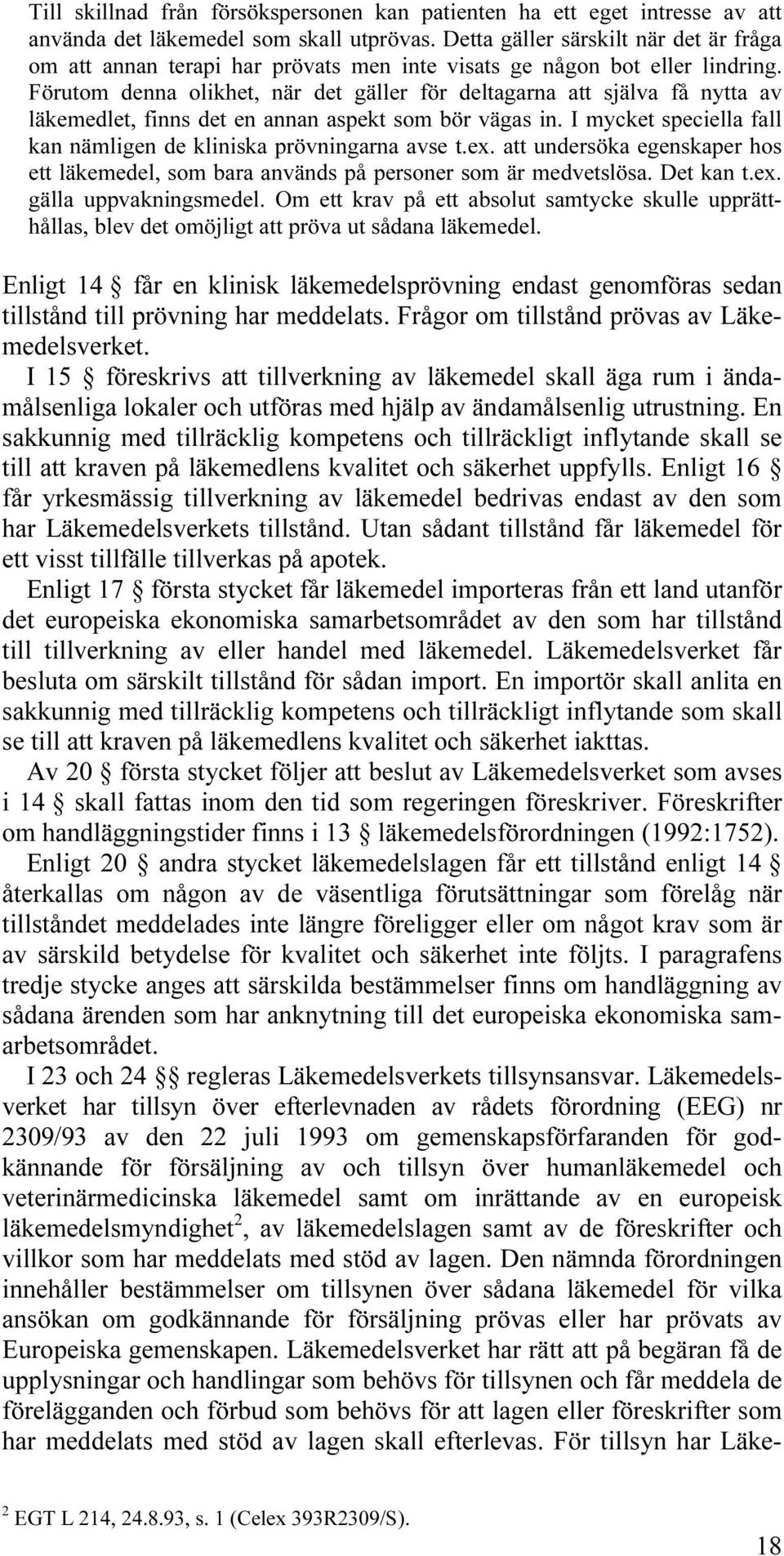 Förutom denna olikhet, när det gäller för deltagarna att själva få nytta av läkemedlet, finns det en annan aspekt som bör vägas in.