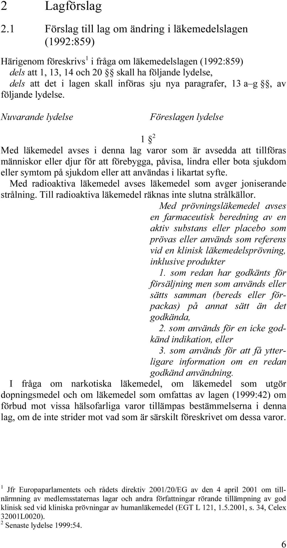 införas sju nya paragrafer, 13 a g, av följande lydelse.