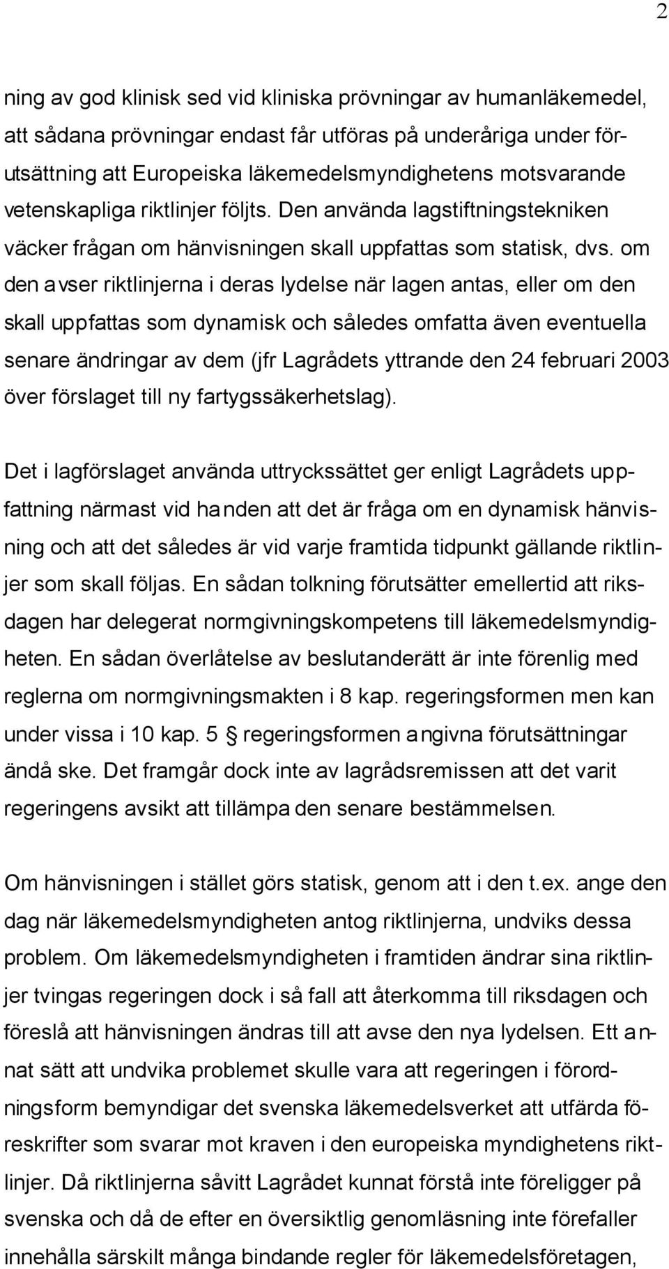 om den avser riktlinjerna i deras lydelse när lagen antas, eller om den skall uppfattas som dynamisk och således omfatta även eventuella senare ändringar av dem (jfr Lagrådets yttrande den 24