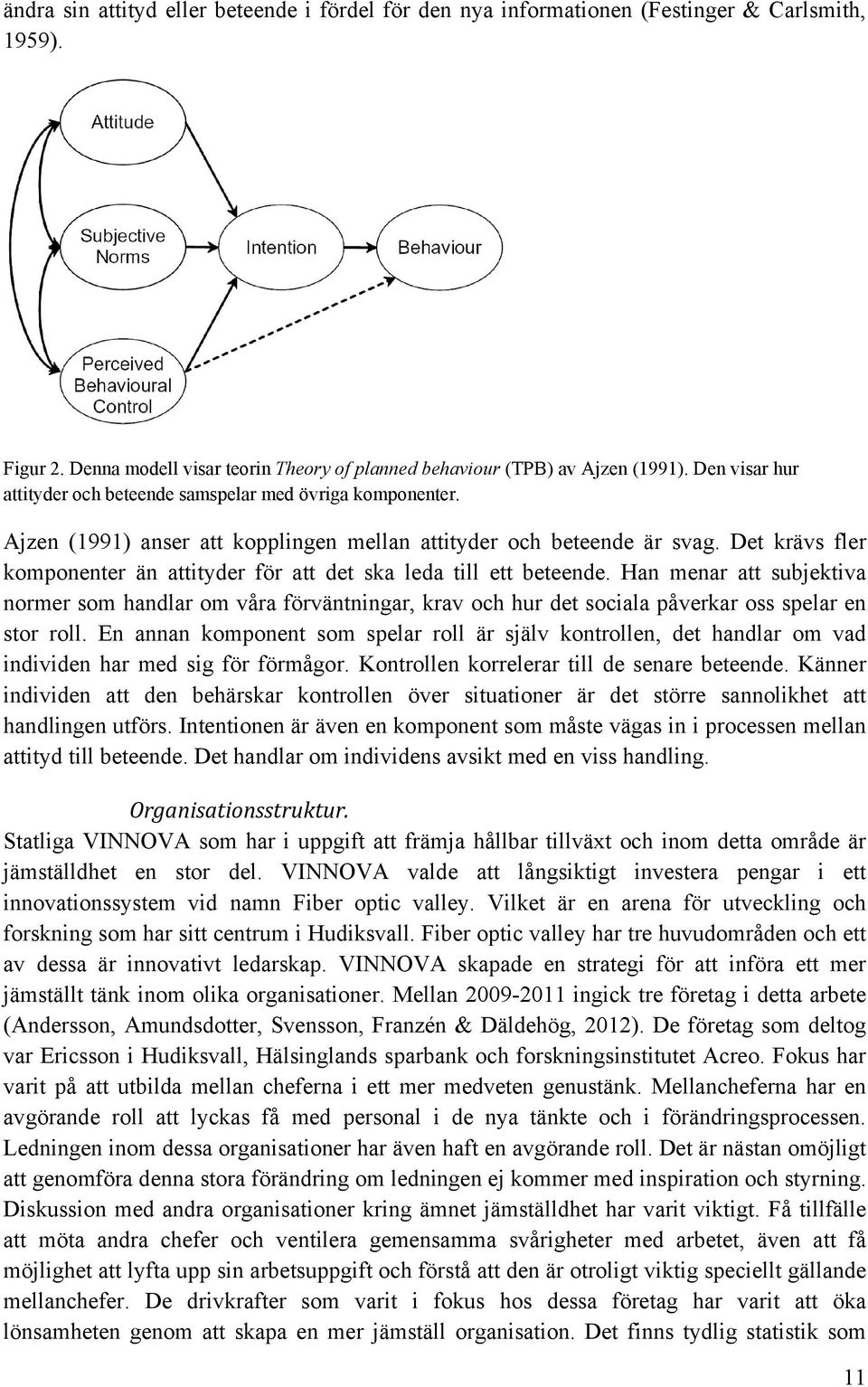 Det krävs fler komponenter än attityder för att det ska leda till ett beteende.