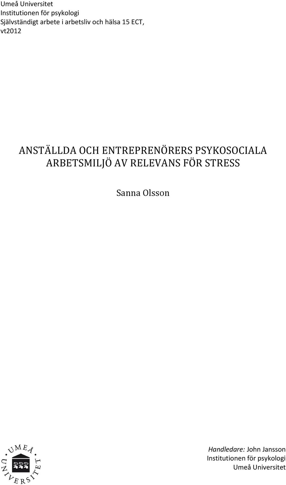 PSYKOSOCIALA ARBETSMILJÖ AV RELEVANS FÖR STRESS Sanna Olsson