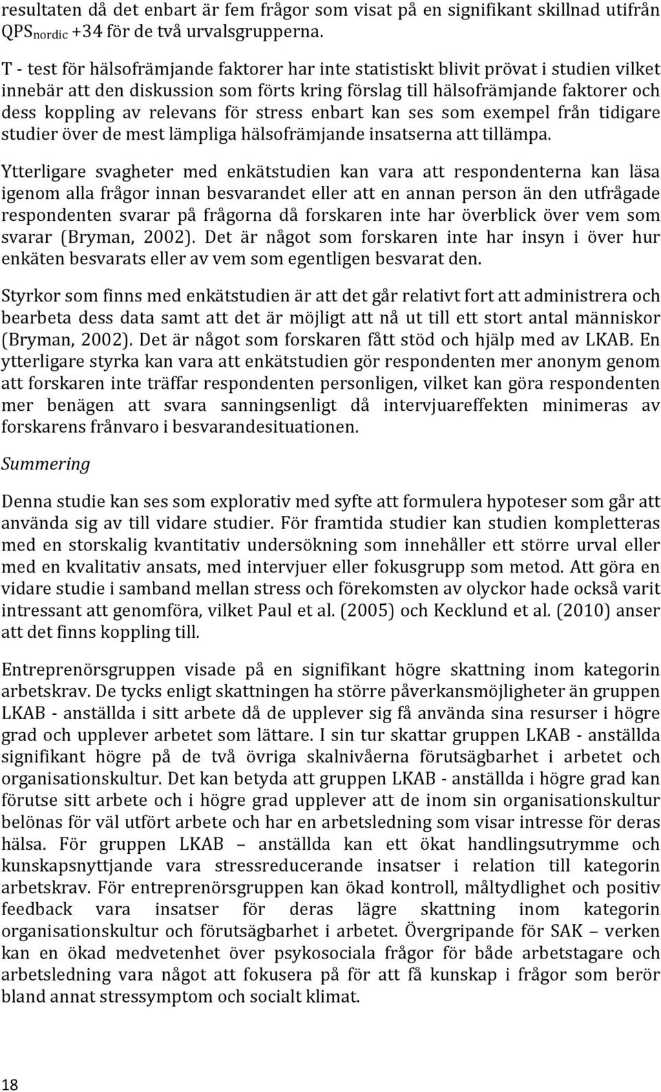 för stress enbart kan ses som exempel från tidigare studier över de mest lämpliga hälsofrämjande insatserna att tillämpa.
