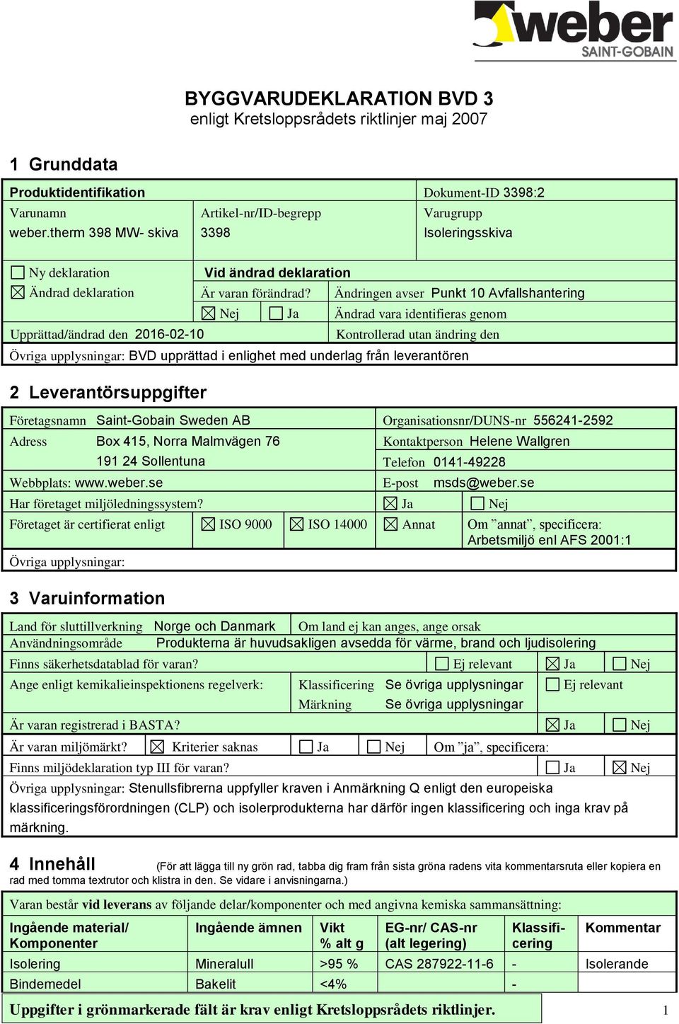 Ändringen avser Punkt 10 Avfallshantering Nej Ja Ändrad vara identifieras genom Kontrollerad utan ändring den BVD upprättad i enlighet med underlag från leverantören 2 Leverantörsuppgifter