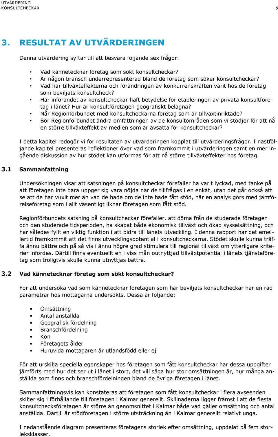 Har införandet av konsultcheckar haft betydelse för etableringen av privata konsultföretag i länet? Hur är konsultföretagen geografiskt belägna?