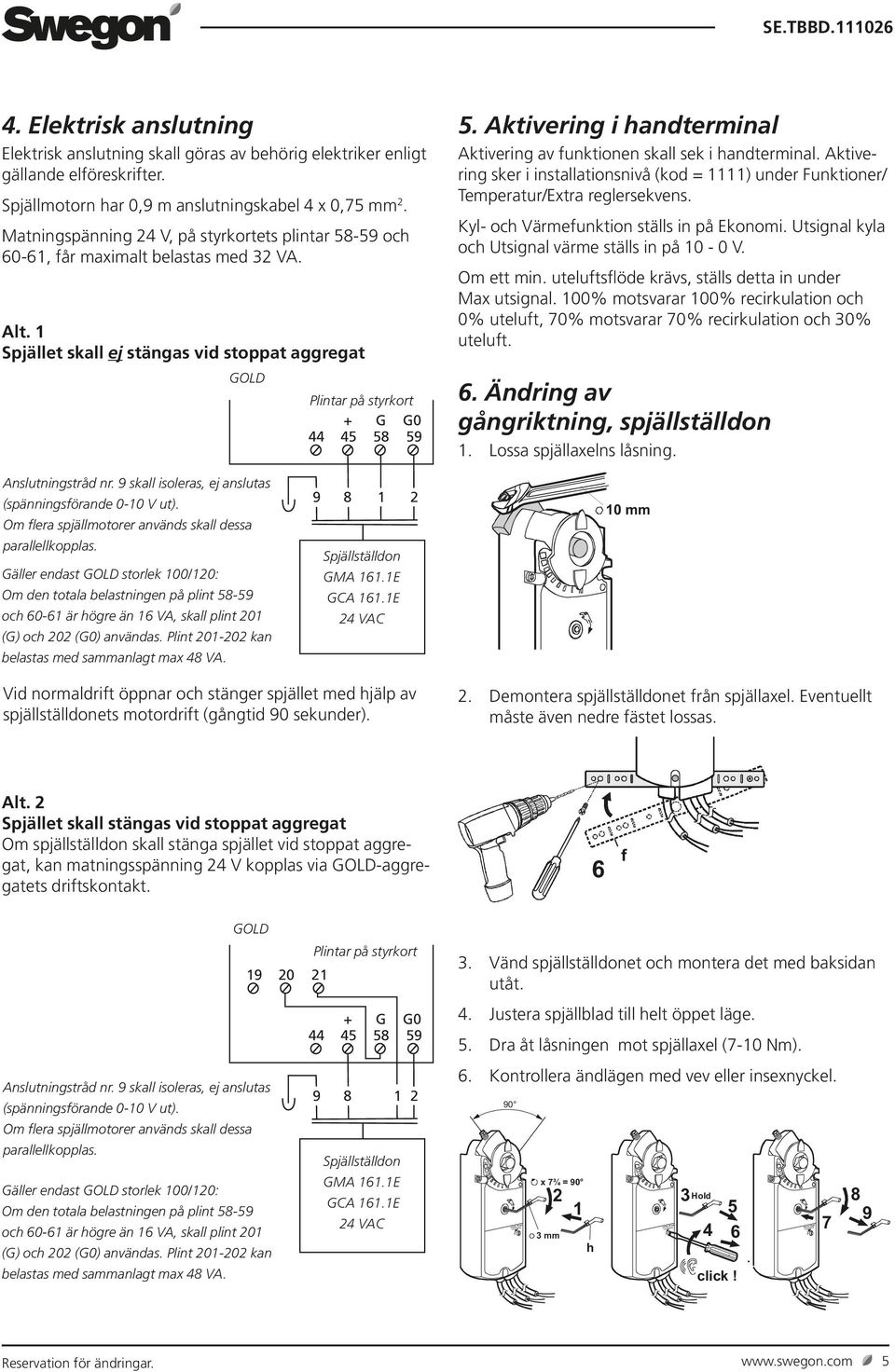 Aktivering i handterminal Aktivering av funktionen skall sek i handterminal. Aktivering sker i installationsnivå (kod = 1111) under Funktioner/ Temperatur/Extra reglersekvens.