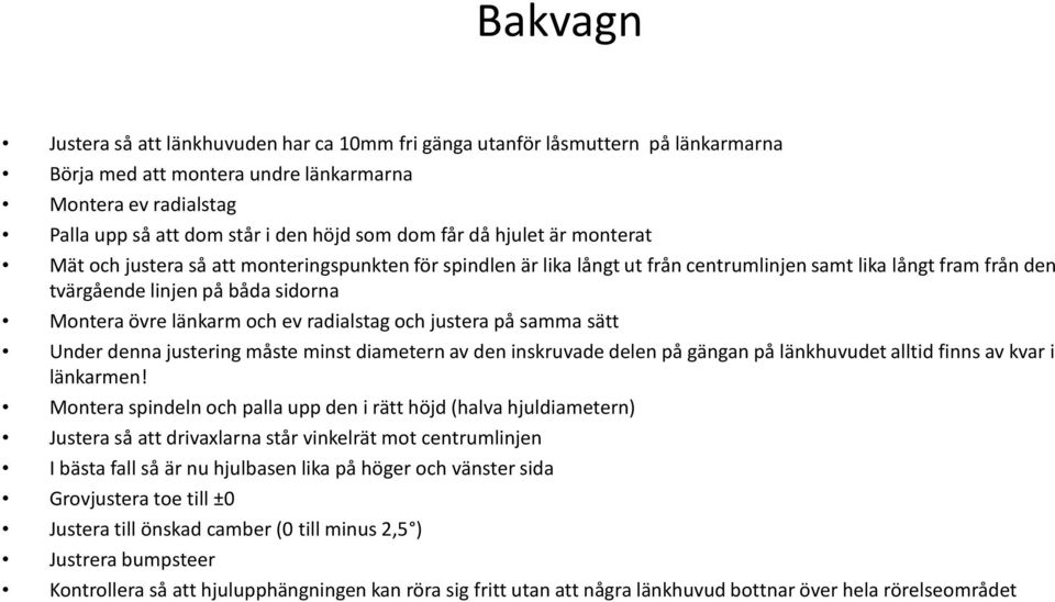 länkarm och ev radialstag och justera på samma sätt Under denna justering måste minst diametern av den inskruvade delen på gängan på länkhuvudet alltid finns av kvar i länkarmen!