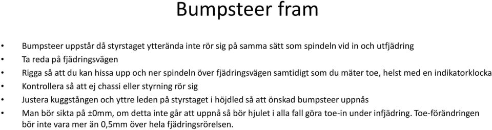 chassi eller styrning rör sig Justera kuggstången och yttre leden på styrstaget i höjdled så att önskad bumpsteer uppnås Man bör sikta på ±0mm, om