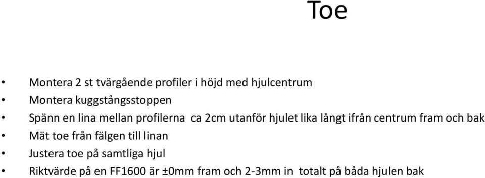 långt ifrån centrum fram och bak Mät toe från fälgen till linan Justera toe