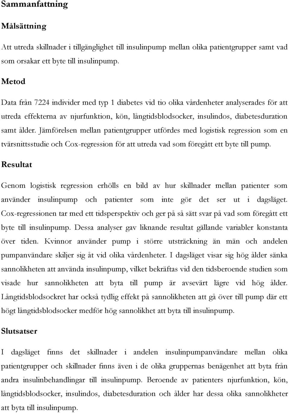 Jämförelsen mellan patientgrupper utfördes med logistisk regression som en tvärsnittsstudie och Cox-regression för att utreda vad som föregått ett byte till pump.