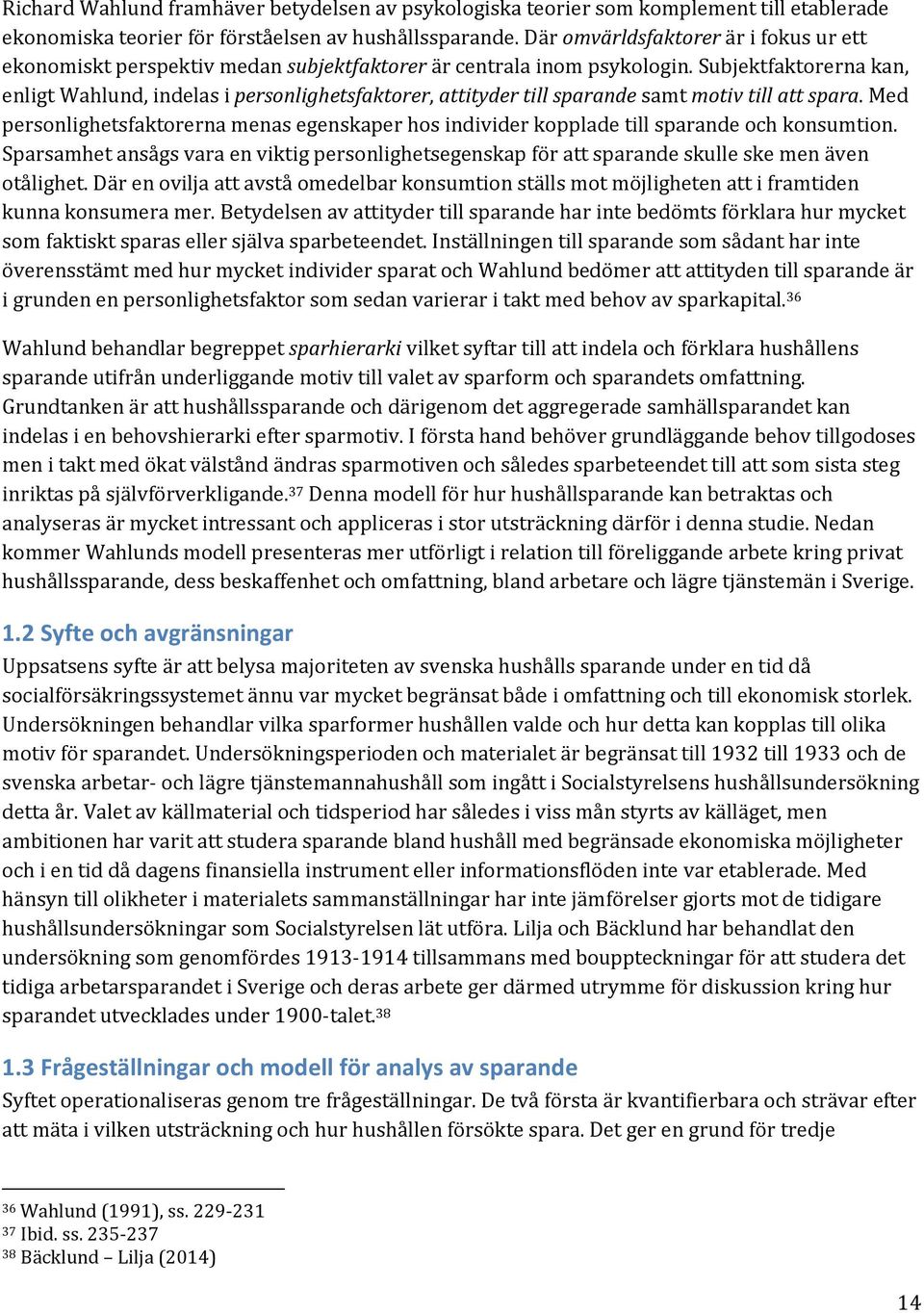 Subjektfaktorerna kan, enligt Wahlund, indelas i personlighetsfaktorer, attityder till sparande samt motiv till att spara.