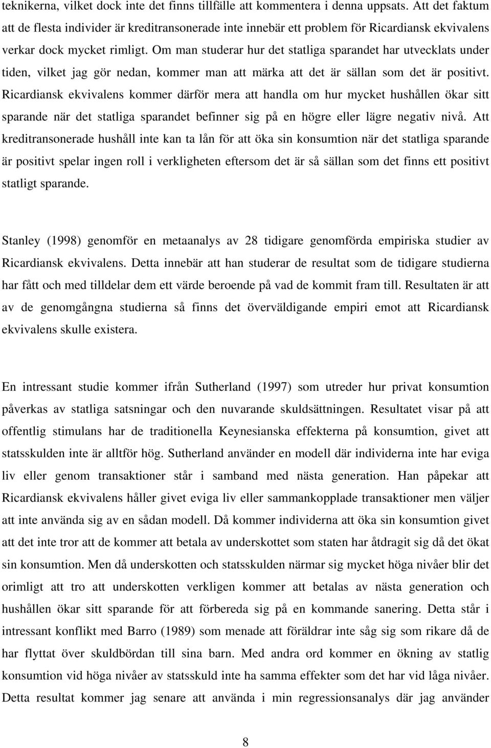 Om man studerar hur det statliga sparandet har utvecklats under tiden, vilket jag gör nedan, kommer man att märka att det är sällan som det är positivt.