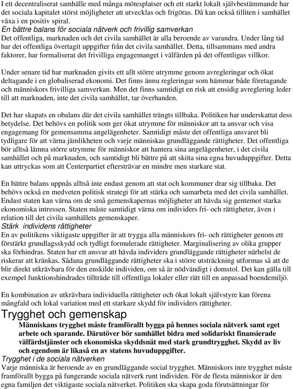 En bättre balans för sociala nätverk och frivillig samverkan Det offentliga, marknaden och det civila samhället är alla beroende av varandra.