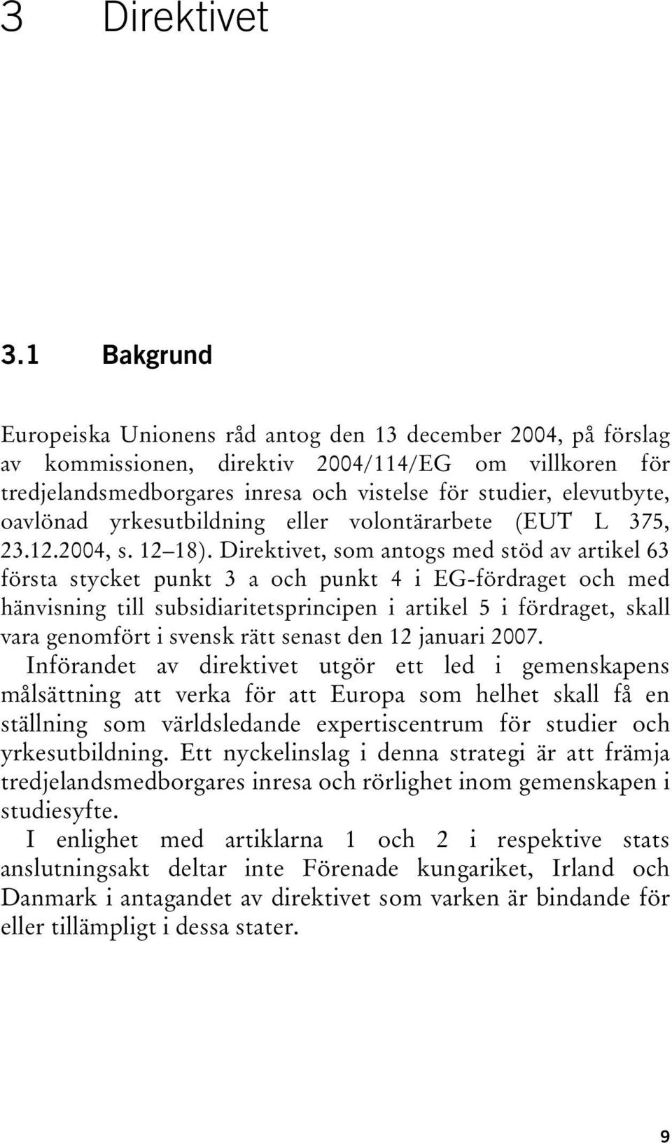 oavlönad yrkesutbildning eller volontärarbete (EUT L 375, 23.12.2004, s. 12 18).