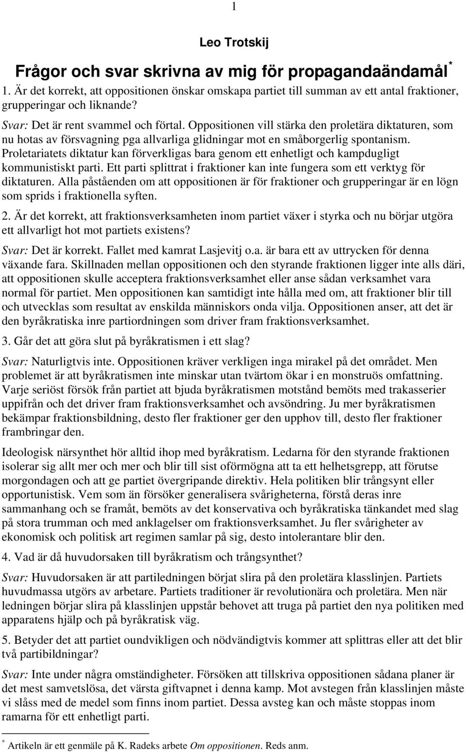 Proletariatets diktatur kan förverkligas bara genom ett enhetligt och kampdugligt kommunistiskt parti. Ett parti splittrat i fraktioner kan inte fungera som ett verktyg för diktaturen.