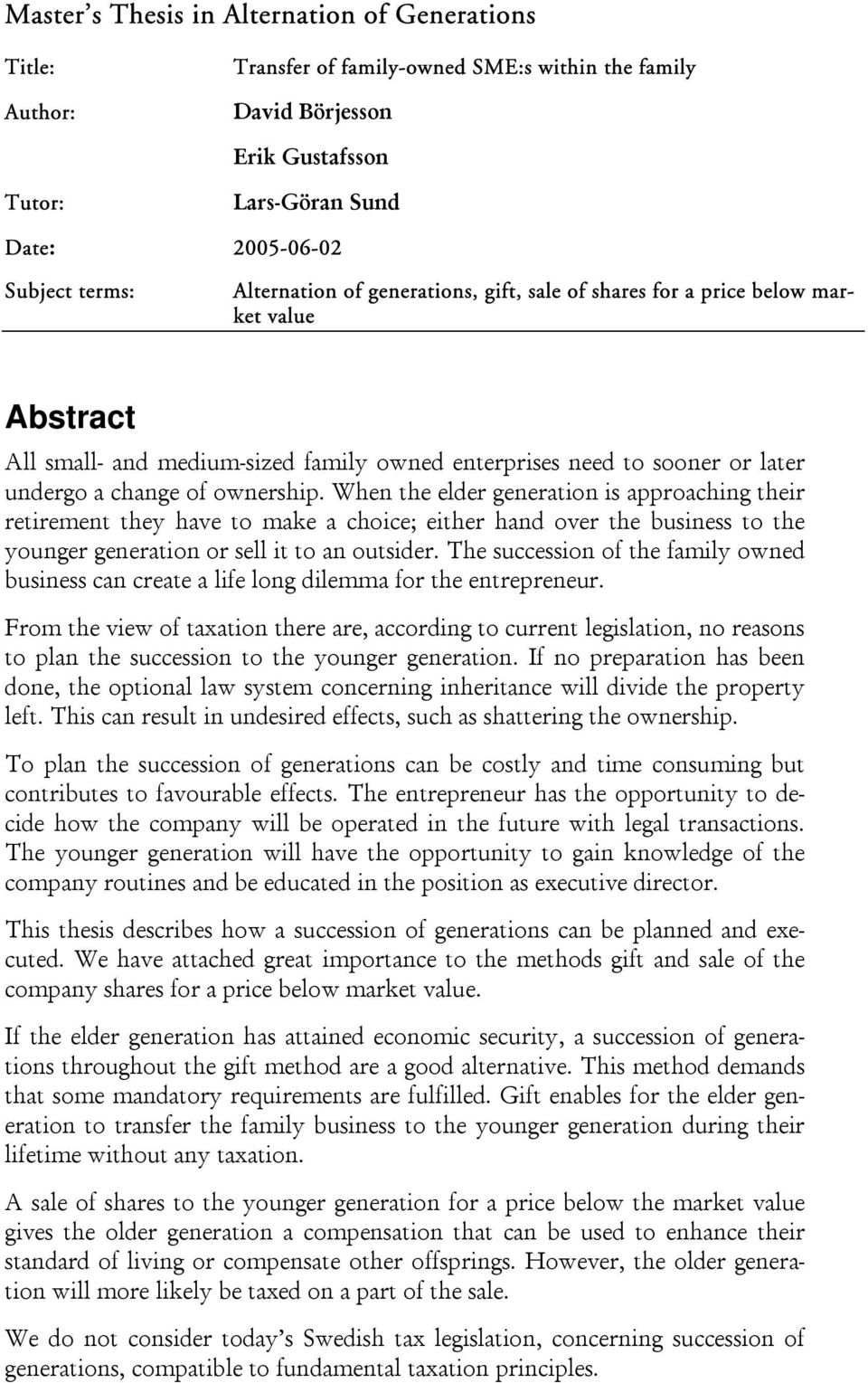 When the elder generation is approaching their retirement they have to make a choice; either hand over the business to the younger generation or sell it to an outsider.