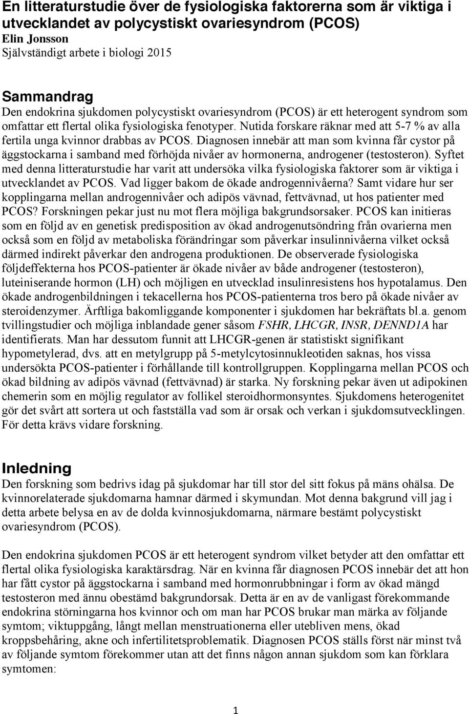 Nutida forskare räknar med att 5-7 % av alla fertila unga kvinnor drabbas av PCOS.