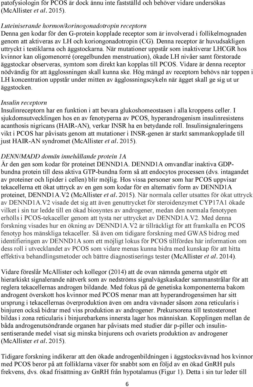 Denna receptor är huvudsakligen uttryckt i testiklarna och äggstockarna.