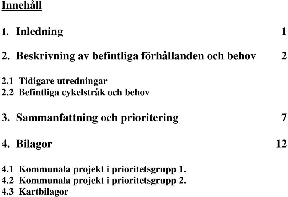 1 Tidigare utredningar 2.2 Befintliga cykelstråk och behov 3.