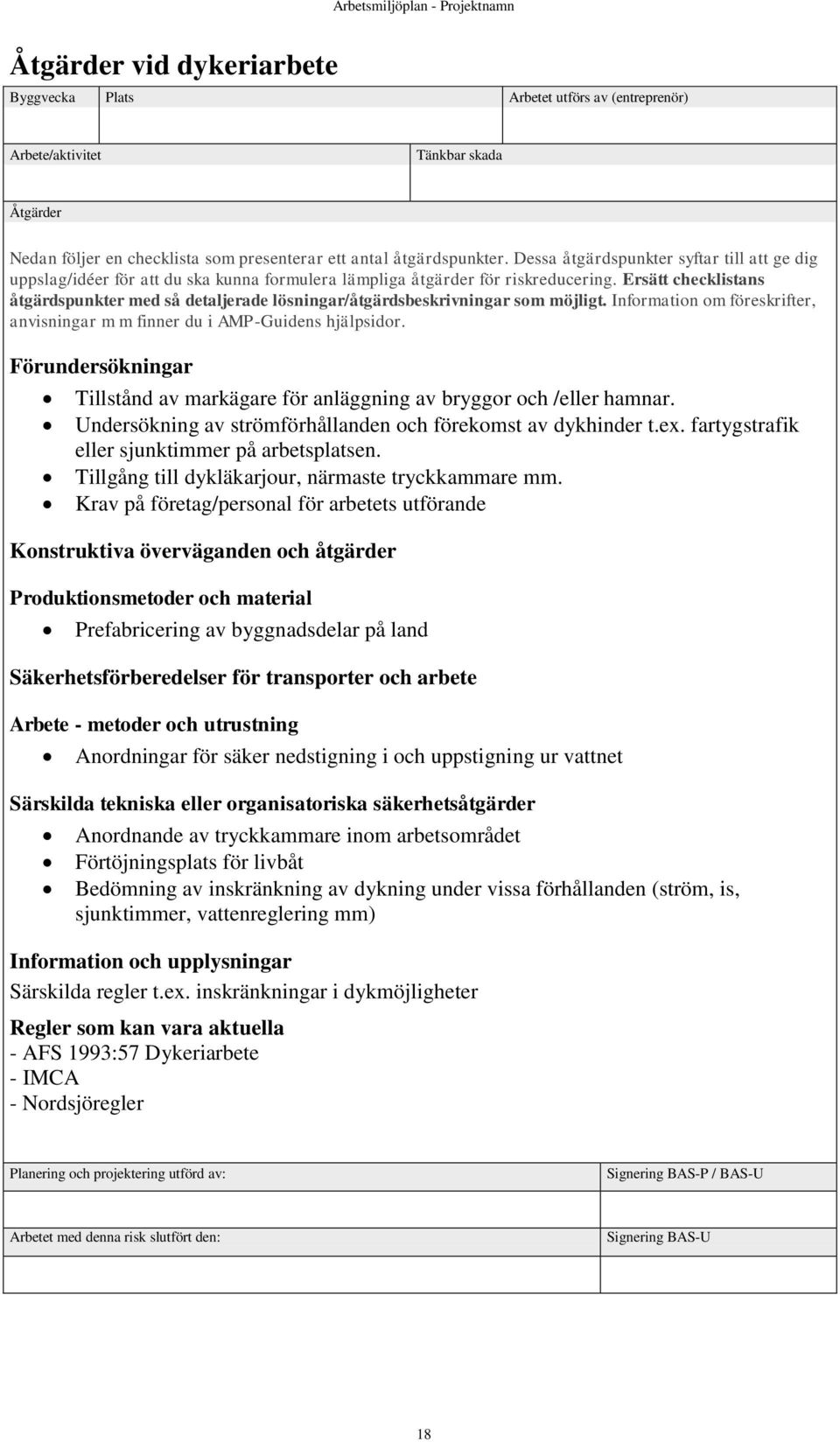 Krav på företag/personal för arbetets utförande Konstruktiva överväganden och åtgärder Produktionsmetoder och material Prefabricering av byggnadsdelar på land Säkerhetsförberedelser för transporter