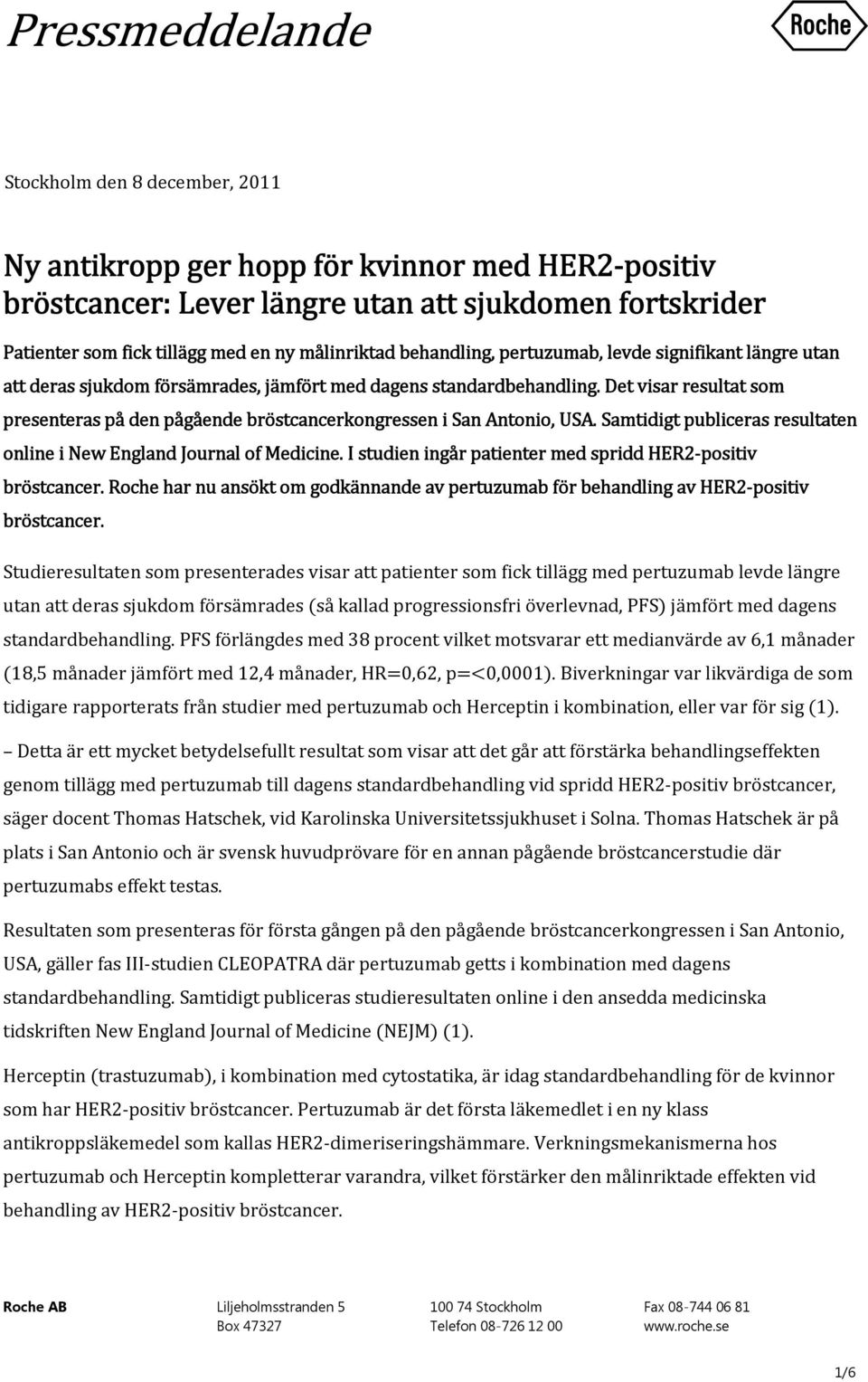 Det visar resultat som presenteras på den pågående bröstcancerkongressen i San Antonio, USA. Samtidigt publiceras resultaten online i New England Journal of Medicine.