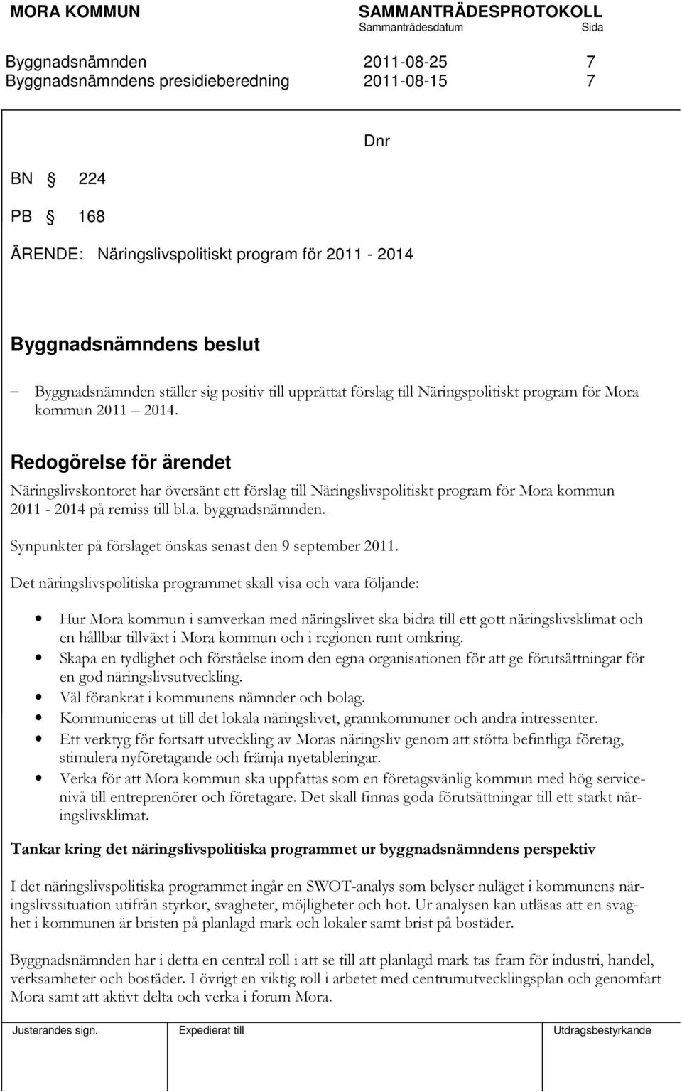 Synpunkter på förslaget önskas senast den 9 september 2011.